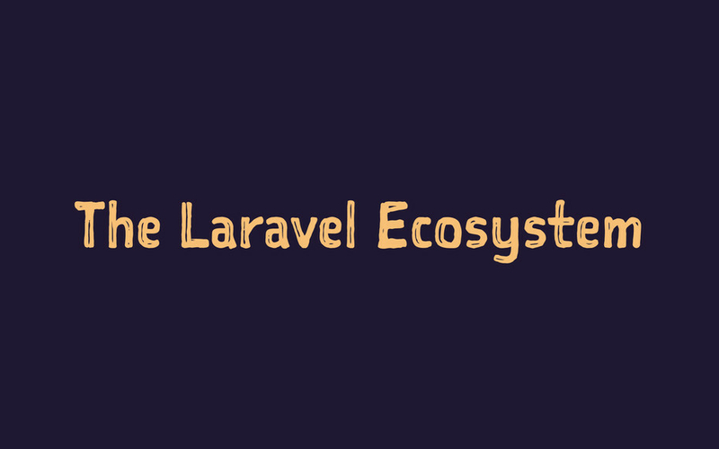 The Laravel ecosystem