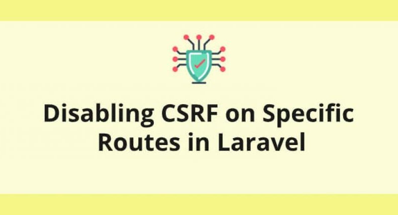 Disabling CSRF protection on specific routes in Laravel